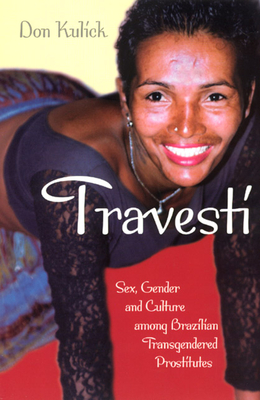 Travesti: Sex, Gender, and Culture Among Brazilian Transgendered Prostitutes - Kulick, Don, Professor