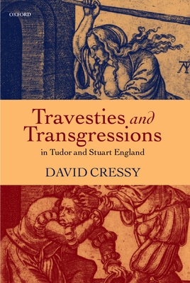 Travesties and Transgressions in Tudor and Stuart England: Tales of Discord and Dissension - Cressy, David