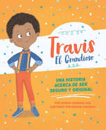 Travis El Grandioso: Una Historia Acerca de Ser Seguro Y Original