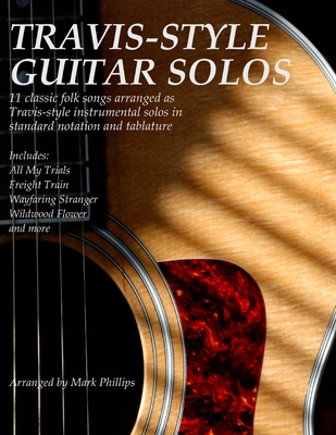 Travis-Style Guitar Solos: 11 classic folk songs arranged as Travis-style instrumental solos in standard notation and tablature - Phillips, Mark, Dr.