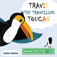 Travis the Travelling Toucan: In Manchester: 2nd Edition.