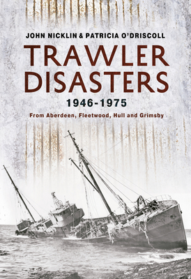 Trawler Disasters 1946-1975 - O'Driscoll, Patricia, and Nicklin, John