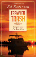 Trawler Trash: Confessions of a Boat Bum - Robinson, Ed