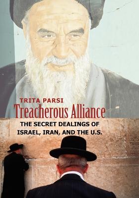 Treacherous Alliance: The Secret Dealings of Israel, Iran, and the U.S. - Parsi, Trita