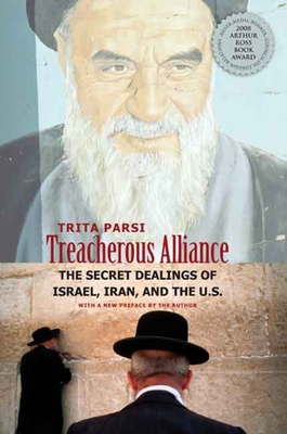 Treacherous Alliance: The Secret Dealings of Israel, Iran, and the United States - Parsi, Trita