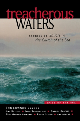 Treacherous Waters: Stories of Sailors in the Clutch of the Sea - Lochhaas, Tom