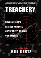 Treachery: How America's Friends and Foes Are Secretly Arming Our Enemies - Gertz, Bill, and Sklar, Alan (Read by)