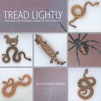 Tread Lightly: Venomous and Poisonous Animals of the Southwest - Wagner, Rich, and Wagner, Margie