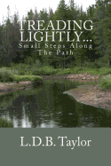 Treading Lightly...: Small Steps Along the Path