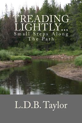 Treading Lightly...: Small Steps Along The Path - Taylor, L D B