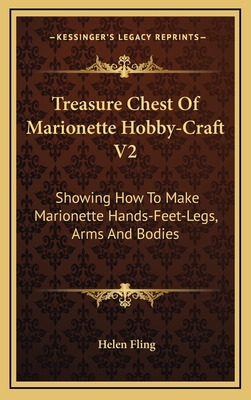 Treasure Chest of Marionette Hobby-Craft V2: Showing How to Make Marionette Hands-Feet-Legs, Arms and Bodies - Fling, Helen