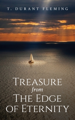 Treasure from The Edge of Eternity: Stories from Those Who've Sailed Over the Horizon - Fleming, T Durant