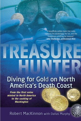 Treasure Hunter: Diving for Gold on North America's Death Coast - MacKinnon, Robert, and Murphy, Dallas