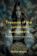 Treasure of the Jamaican Buccaneers: A Wallace-Adhikary Spy Thriller