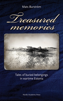 Treasured Memories: Tales of Buried Belongings in Wartime Estonia - Burstrm, Mats