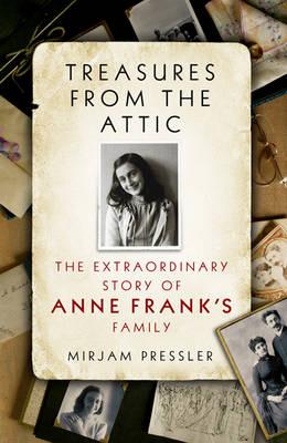 Treasures from the Attic: The Extraordinary Story of Anne Frank's Family - Pressler, Mirjam