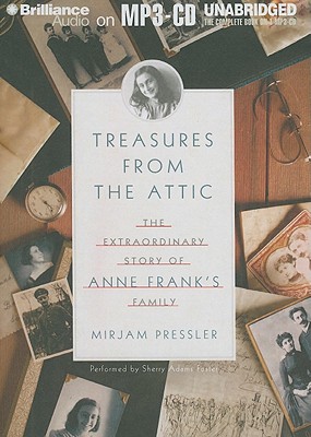 Treasures from the Attic: The Extraordinary Story of Anne Frank's Family - Pressler, Mirjam, and Foster, Sherry Adams (Read by)