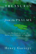 Treasures from the Psalms: 100 Meditations from the Devotional Treasury of the Ages - Gariepy, Henry
