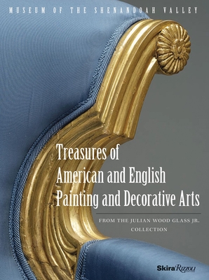 Treasures of American and English Painting and Decorative Arts: From the Julian Wood Glass Jr. Collection - Rudolph, William Keyse, and Kirtley, Alexandra Alevizatos