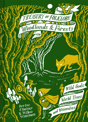 Treasury of Folklore: Woodlands and Forests: Wild Gods, World Trees and Werewolves - Chainey, Dee Dee, and Winsham, Willow