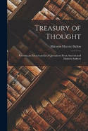 Treasury of Thought: Forming an Encyclopdia of Quotations From Ancient and Modern Authors