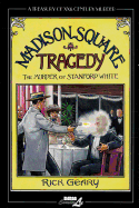 Treasury Of Xxth Century Murder, A: Madison Square Tragedy: The Murder of Stanford White