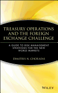 Treasury Operations and the Foreign Exchange Challenge: A Guide to Risk Management Strategies for the New World Markets