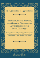 Treasury, Postal Service, and General Government Appropriations for Fiscal Year 1994: Hearings Before a Subcommittee of the Committee on Appropriations, House of Representatives, One Hundred Third Congress, First Session (Classic Reprint)