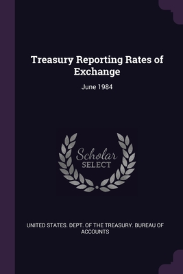 Treasury Reporting Rates of Exchange: June 1984 - United States Dept of the Treasury Bu (Creator)