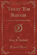 Treat 'em Rough: Letters from Jack the Kaiser Killer (Classic Reprint)