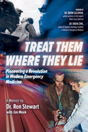 Treat Them Where They Lie: Pioneering a Revolution in Modern Emergency Medicine