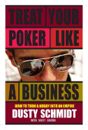 Treat Your Poker Like a Business: How to Turn a Hobby Into an Empire