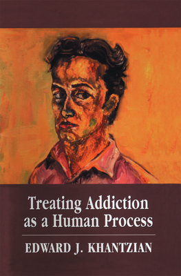 Treating Addiction as a Human Process - Khantzian, Edward J, MD