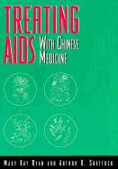 Treating AIDS with Chinese Medicine - Ryan, Mary Kay, NCC, and Shattuck, Arthur E, II