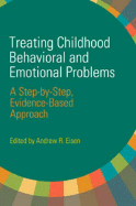 Treating Childhood Behavioral and Emotional Problems: A Step-By-Step, Evidence-Based Approach
