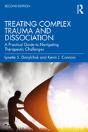 Treating Complex Trauma and Dissociation: A Practical Guide to Navigating Therapeutic Challenges