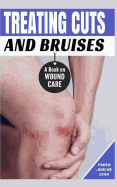 Treating Cuts and Bruises: A Book on Wound Care