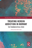 Treating Heroin Addiction in Norway: The Pharmaceutical Other
