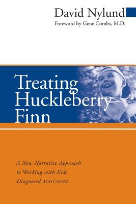 Treating Huckleberry Finn: A New Narrative Approach to Working with Kids Diagnosed ADD/ADHD - Nylund, David