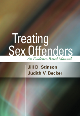 Treating Sex Offenders: An Evidence-Based Manual - Stinson, Jill D, PhD, and Becker, Judith V, PhD