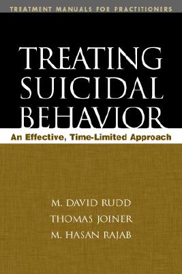 Treating Suicidal Behavior: An Effective, Time-Limited Approach - Rudd, M David, PhD, Abpp, and Joiner, Thomas E, PhD, and Rajab, M Hasan, PhD
