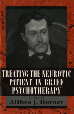 Treating the Neurotic Patient in Brief Psychotherapy - Horner, Althea J (Editor)