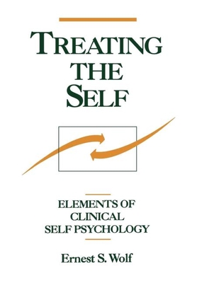 Treating the Self: Elements of Clinical Self Psychology - Wolf, Ernest S, MD