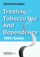 Treating Tobacco Use and Dependence: 2008 Update - Clinical Practice Guideline - Service, Public Health, and Human Services, U S Department of Heal