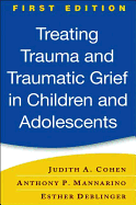 Treating Trauma and Traumatic Grief in Children and Adolescents, First Edition