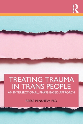 Treating Trauma in Trans People: An Intersectional, Phase-Based Approach - Minshew, Reese