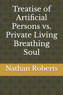 Treatise of Artificial Persons vs. Private Living Breathing Soul