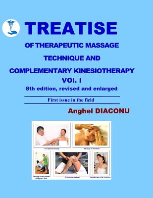 TREATISE OF THERAPEUTIC MASSAGE TECHNIQUE AND COMPLEMENTARY KINESIOTHERAPY Volume 1 - Diaconu, Anghel