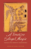 Treatise on Angel Magic: Magnum Opus Hermetic Sourceworks