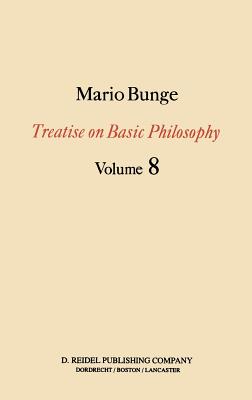 Treatise on Basic Philosophy: Ethics: The Good and The Right - Bunge, M.